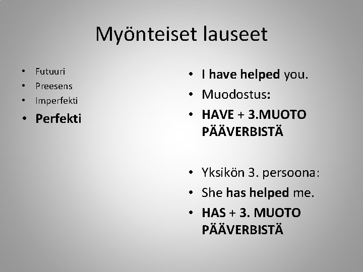 Myönteiset lauseet • Futuuri • Preesens • Imperfekti • Perfekti • I have helped