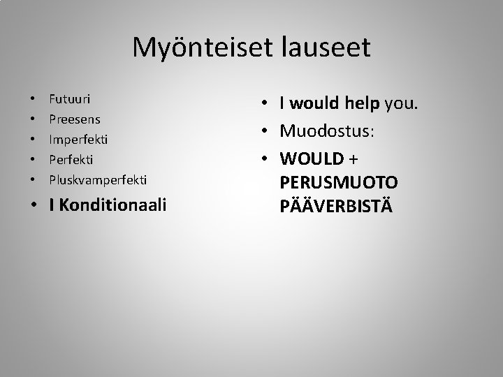 Myönteiset lauseet • • • Futuuri Preesens Imperfekti Pluskvamperfekti • I Konditionaali • I