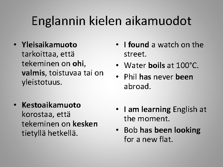 Englannin kielen aikamuodot • Yleisaikamuoto tarkoittaa, että tekeminen on ohi, valmis, toistuvaa tai on