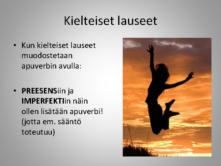 Kielteiset lauseet • Kun kielteiset lauseet muodostetaan apuverbin avulla: • PREESENSiin ja IMPERFEKTIin näin