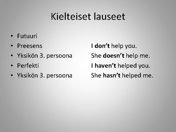 Kielteiset lauseet • • • Futuuri Preesens Yksikön 3. persoona Perfekti Yksikön 3. persoona