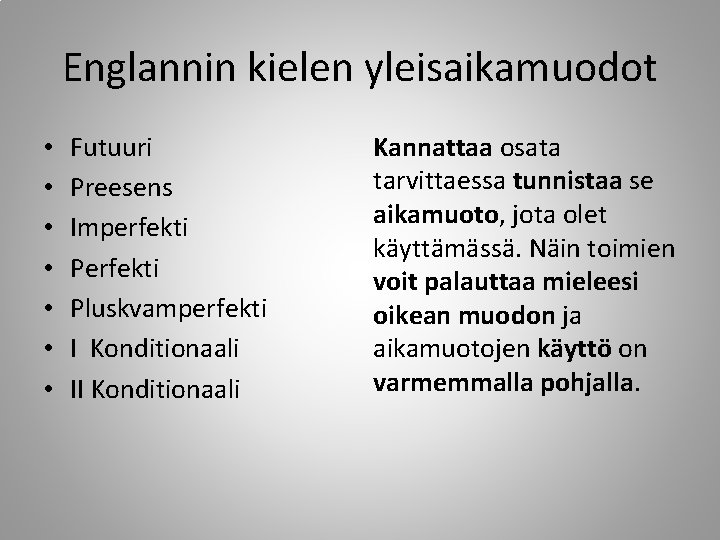 Englannin kielen yleisaikamuodot • • Futuuri Preesens Imperfekti Pluskvamperfekti I Konditionaali II Konditionaali Kannattaa