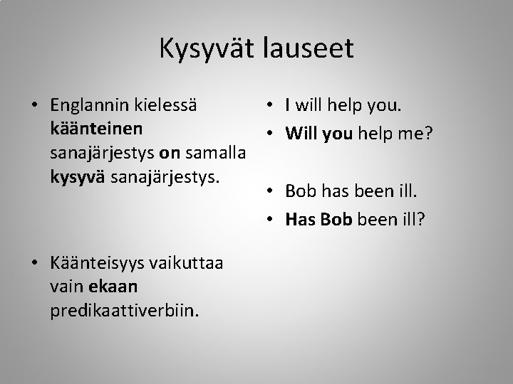 Kysyvät lauseet • Englannin kielessä • I will help you. käänteinen • Will you