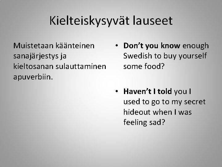 Kielteiskysyvät lauseet Muistetaan käänteinen sanajärjestys ja kieltosanan sulauttaminen apuverbiin. • Don’t you know enough