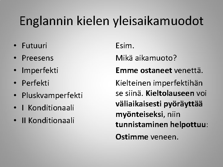 Englannin kielen yleisaikamuodot • • Futuuri Preesens Imperfekti Pluskvamperfekti I Konditionaali II Konditionaali Esim.