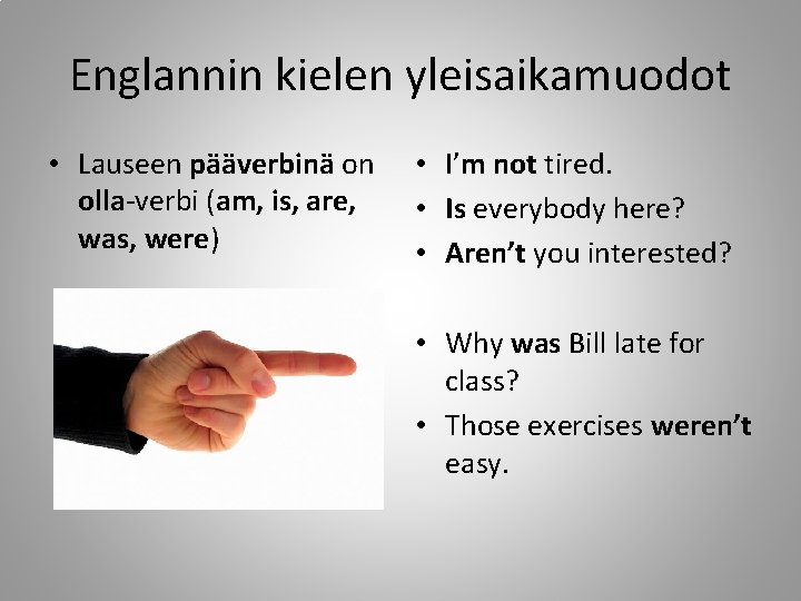 Englannin kielen yleisaikamuodot • Lauseen pääverbinä on olla-verbi (am, is, are, was, were) •