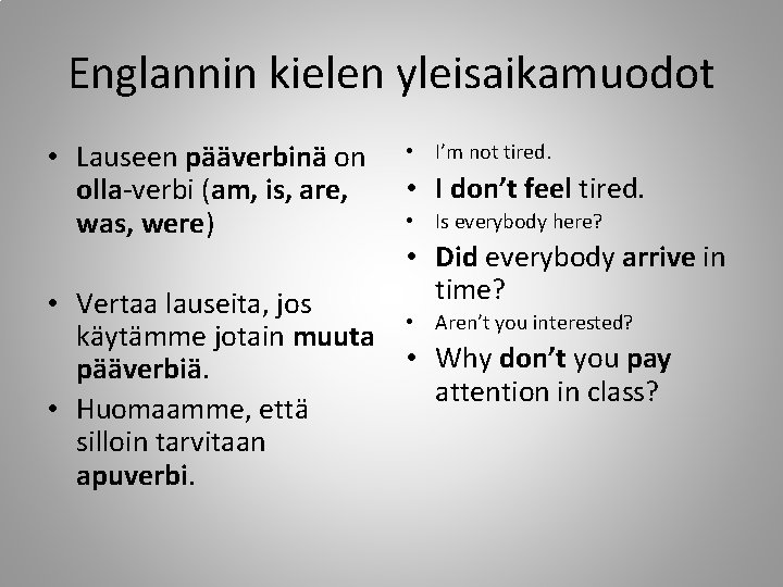 Englannin kielen yleisaikamuodot • Lauseen pääverbinä on olla-verbi (am, is, are, was, were) •