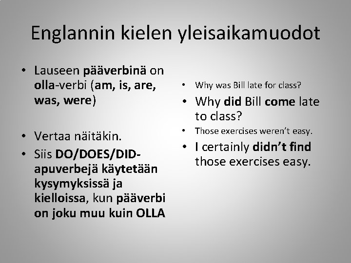 Englannin kielen yleisaikamuodot • Lauseen pääverbinä on olla-verbi (am, is, are, was, were) •