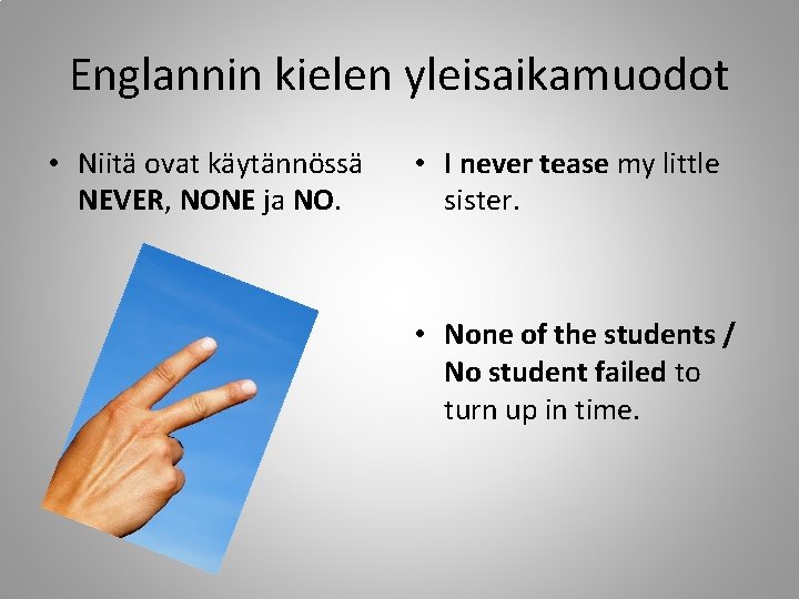 Englannin kielen yleisaikamuodot • Niitä ovat käytännössä NEVER, NONE ja NO. • I never