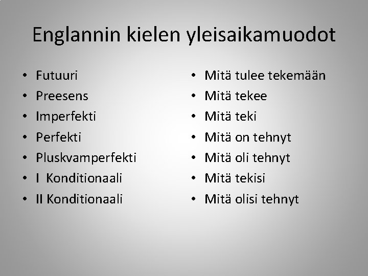 Englannin kielen yleisaikamuodot • • Futuuri Preesens Imperfekti Pluskvamperfekti I Konditionaali II Konditionaali •