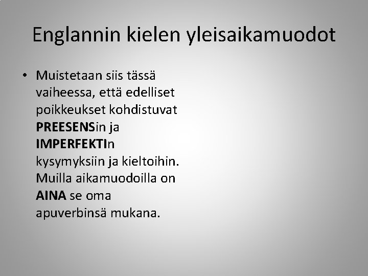 Englannin kielen yleisaikamuodot • Muistetaan siis tässä vaiheessa, että edelliset poikkeukset kohdistuvat PREESENSin ja