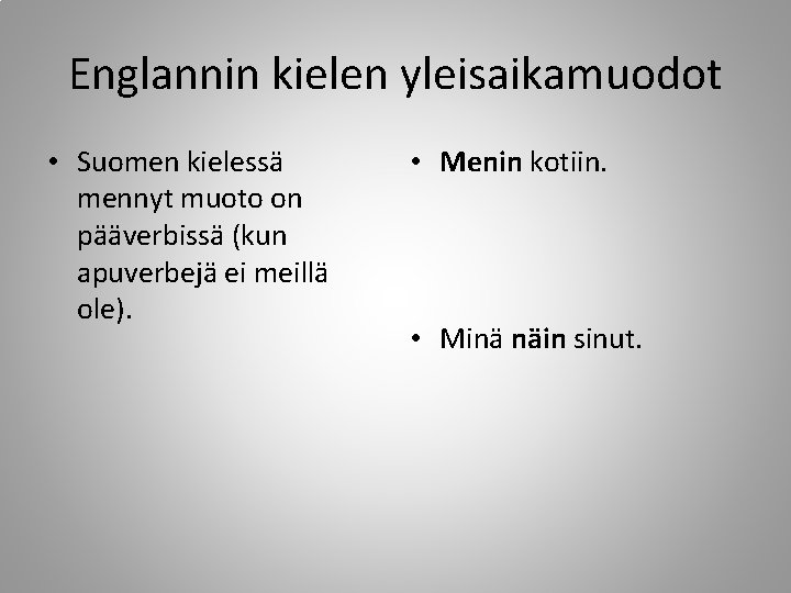 Englannin kielen yleisaikamuodot • Suomen kielessä mennyt muoto on pääverbissä (kun apuverbejä ei meillä