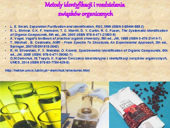 Metody identyfikacji i rozdzielania związków organicznych • • • L. E. Smart, Separation Purification Metody identyfikacji i rozdzielania związków organicznych • • • L. E. Smart, Separation Purification