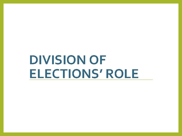 DIVISION OF ELECTIONS’ ROLE 17 