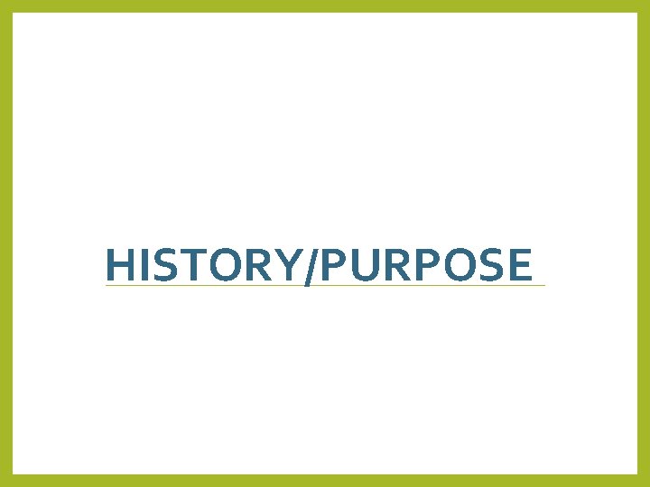 HISTORY/PURPOSE 2 