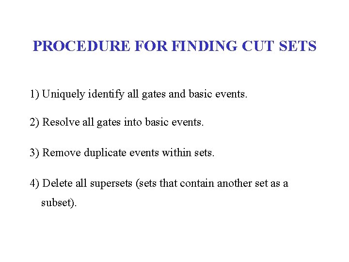 PROCEDURE FOR FINDING CUT SETS 1) Uniquely identify all gates and basic events. 2)