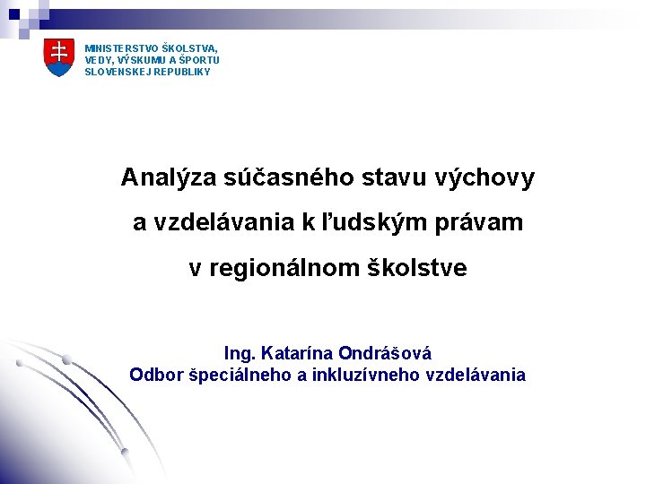 MINISTERSTVO ŠKOLSTVA, VEDY, VÝSKUMU A ŠPORTU SLOVENSKEJ REPUBLIKY Analýza súčasného stavu výchovy a vzdelávania