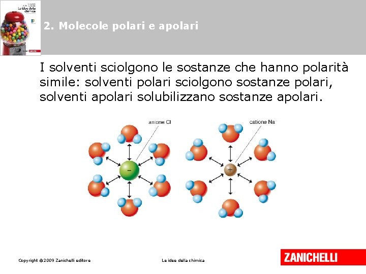 2. Molecole polari e apolari I solventi sciolgono le sostanze che hanno polarità simile: