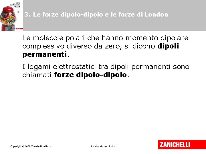 3. Le forze dipolo-dipolo e le forze di London Le molecole polari che hanno