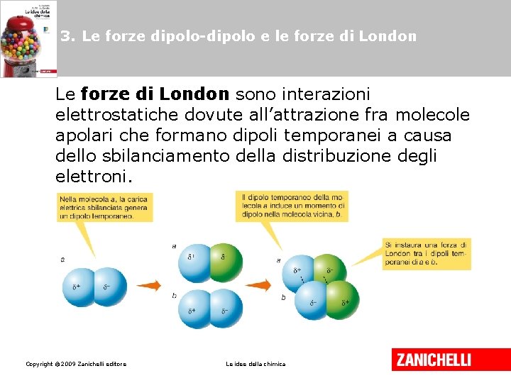 3. Le forze dipolo-dipolo e le forze di London Le forze di London sono