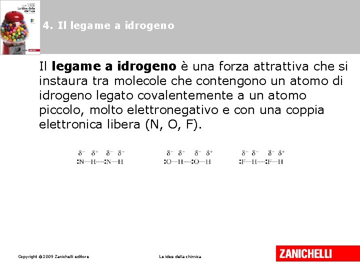 4. Il legame a idrogeno è una forza attrattiva che si instaura tra molecole