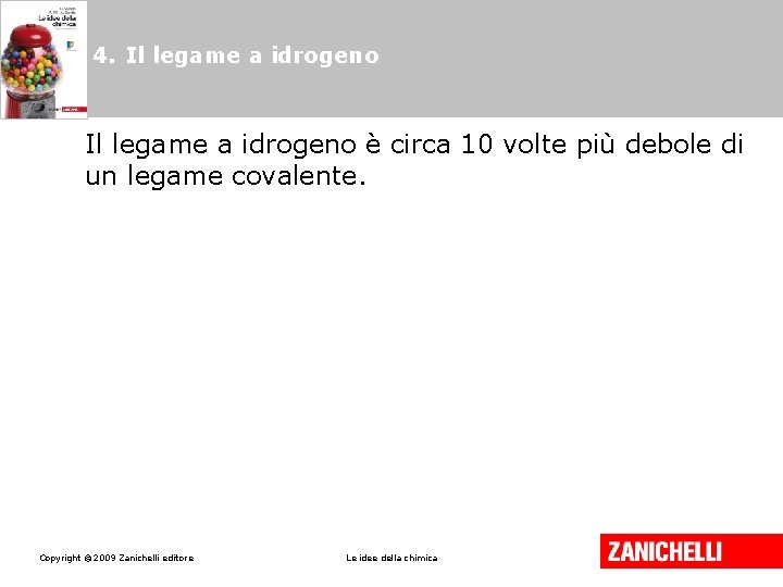 4. Il legame a idrogeno è circa 10 volte più debole di un legame