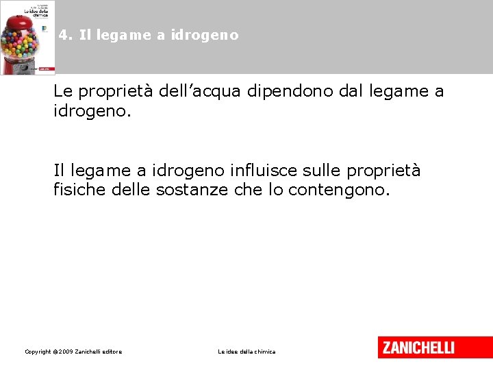 4. Il legame a idrogeno Le proprietà dell’acqua dipendono dal legame a idrogeno. Il