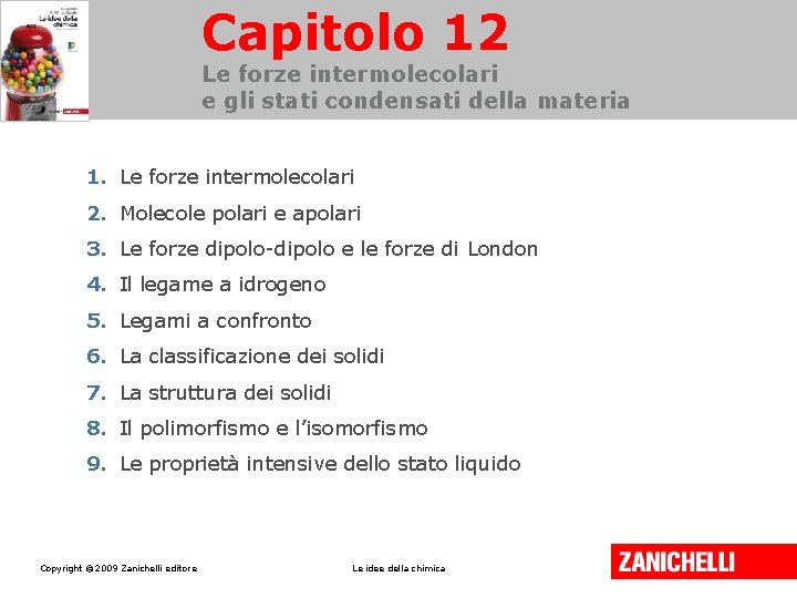 Capitolo 12 Le forze intermolecolari e gli stati condensati della materia 1. Le forze