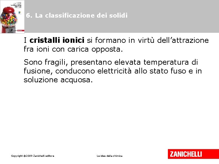 6. La classificazione dei solidi I cristalli ionici si formano in virtù dell’attrazione fra
