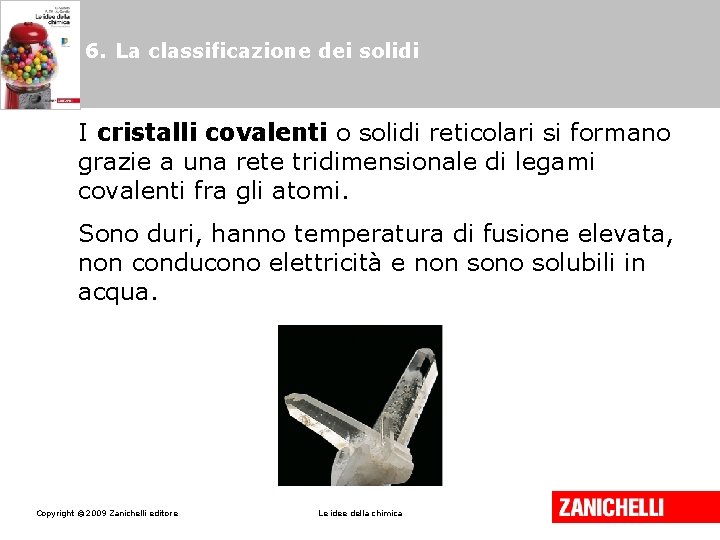6. La classificazione dei solidi I cristalli covalenti o solidi reticolari si formano grazie
