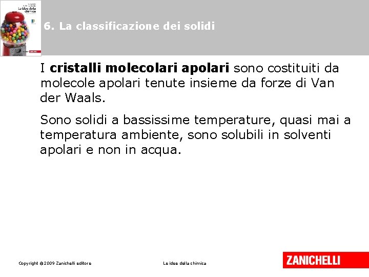6. La classificazione dei solidi I cristalli molecolari apolari sono costituiti da molecole apolari