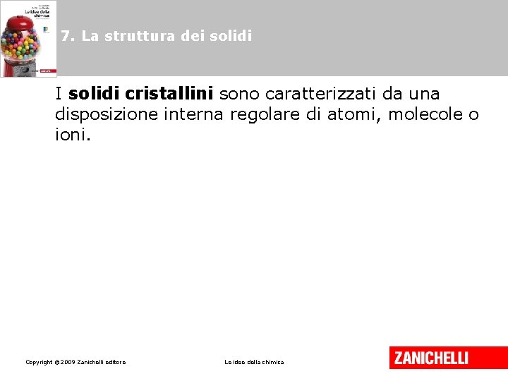 7. La struttura dei solidi I solidi cristallini sono caratterizzati da una disposizione interna