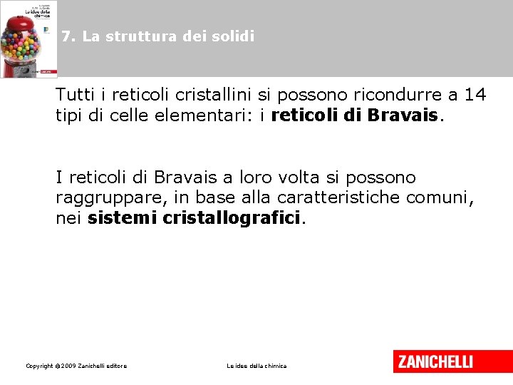7. La struttura dei solidi Tutti i reticoli cristallini si possono ricondurre a 14