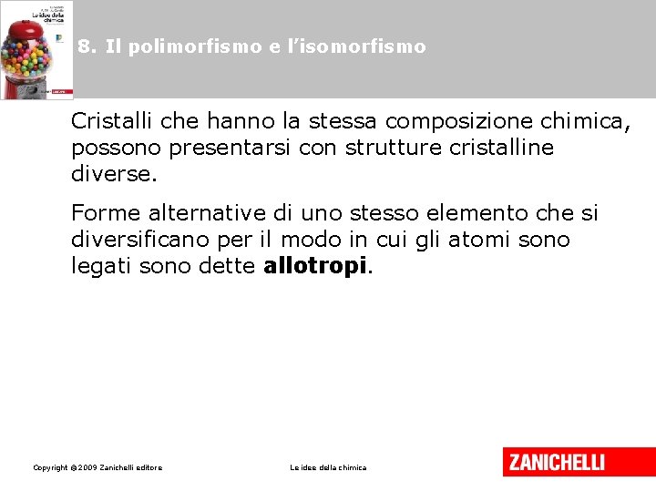 8. Il polimorfismo e l’isomorfismo Cristalli che hanno la stessa composizione chimica, possono presentarsi