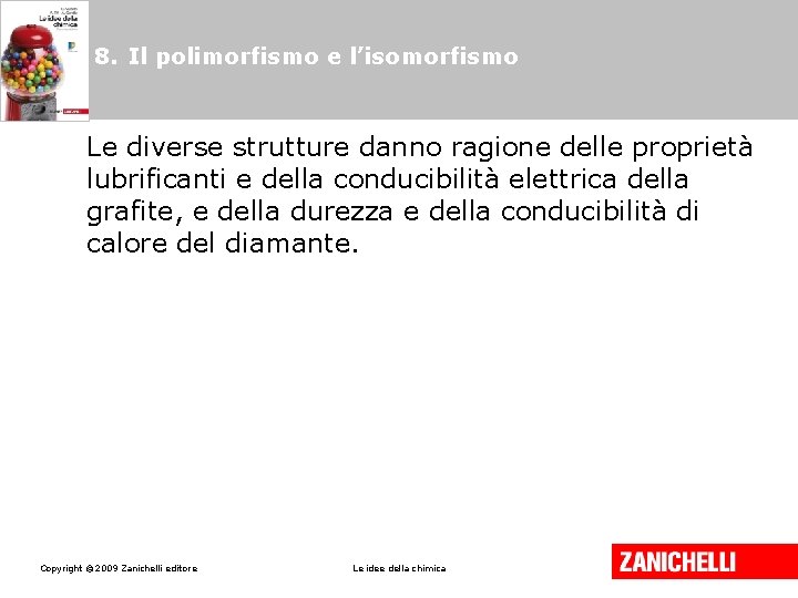 8. Il polimorfismo e l’isomorfismo Le diverse strutture danno ragione delle proprietà lubrificanti e