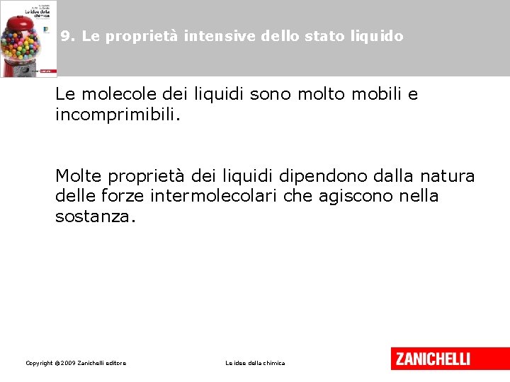 9. Le proprietà intensive dello stato liquido Le molecole dei liquidi sono molto mobili