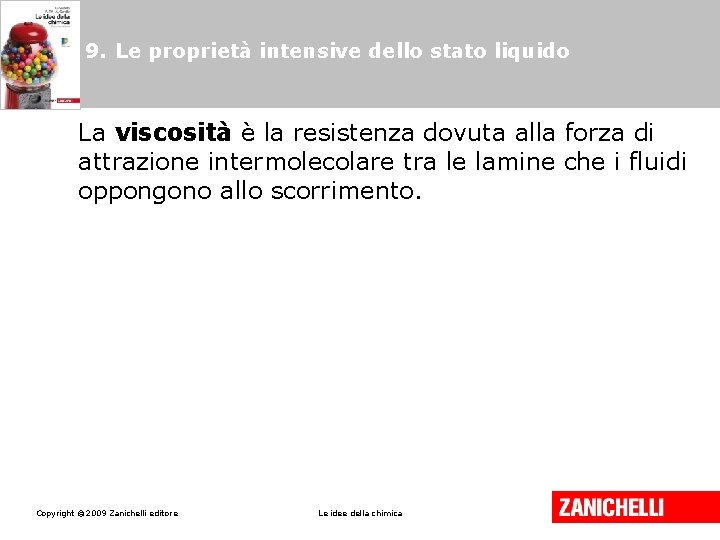 9. Le proprietà intensive dello stato liquido La viscosità è la resistenza dovuta alla