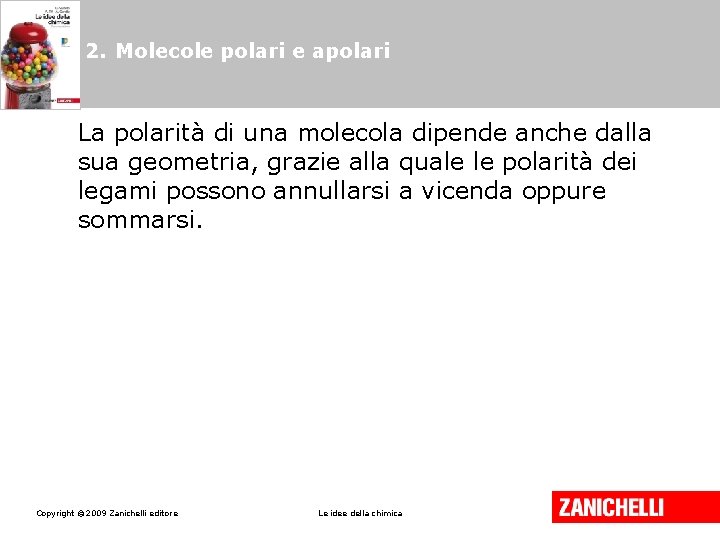 2. Molecole polari e apolari La polarità di una molecola dipende anche dalla sua