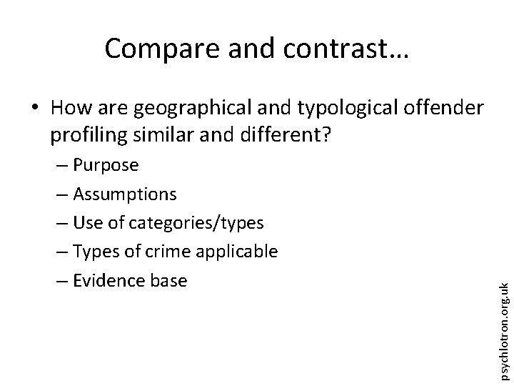 Compare and contrast… – Purpose – Assumptions – Use of categories/types – Types of