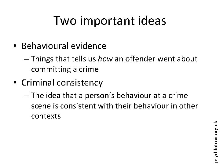 Two important ideas • Behavioural evidence – Things that tells us how an offender