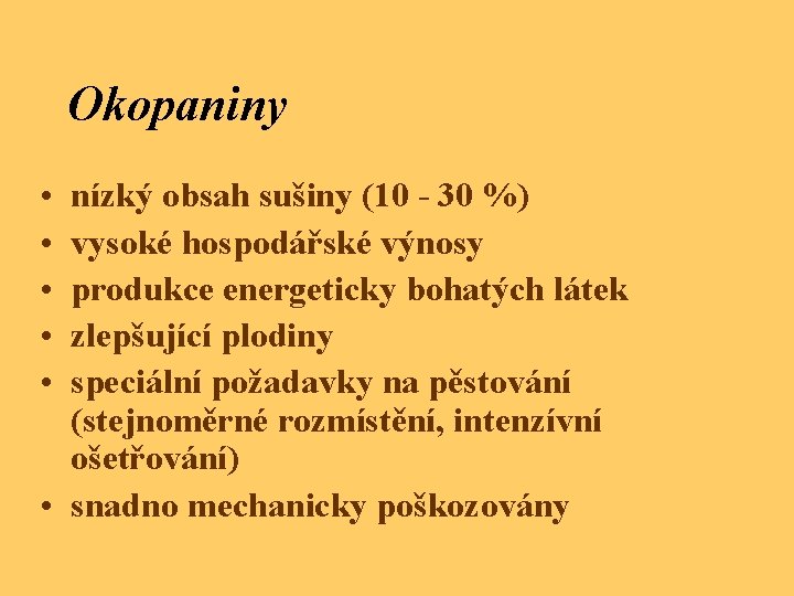 Okopaniny • • • nízký obsah sušiny (10 - 30 %) vysoké hospodářské výnosy