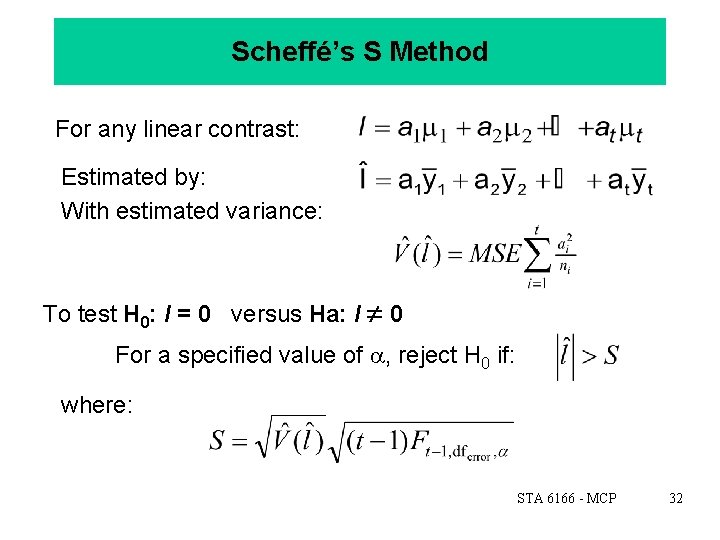 Scheffé’s S Method For any linear contrast: Estimated by: With estimated variance: To test