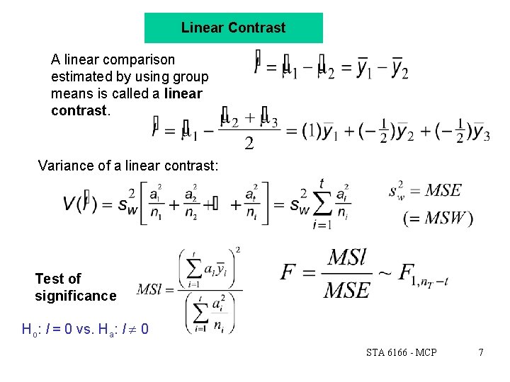 Linear Contrast A linear comparison estimated by using group means is called a linear