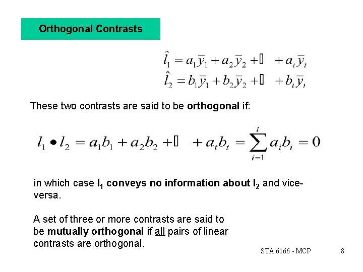 Orthogonal Contrasts These two contrasts are said to be orthogonal if: in which case