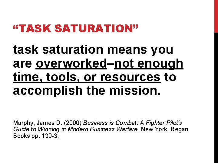 “TASK SATURATION” task saturation means you are overworked–not enough time, tools, or resources to