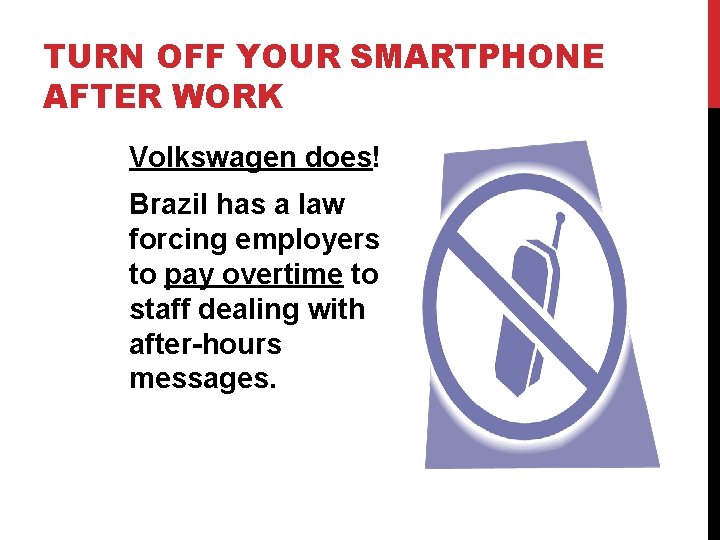 TURN OFF YOUR SMARTPHONE AFTER WORK Volkswagen does! Brazil has a law forcing employers