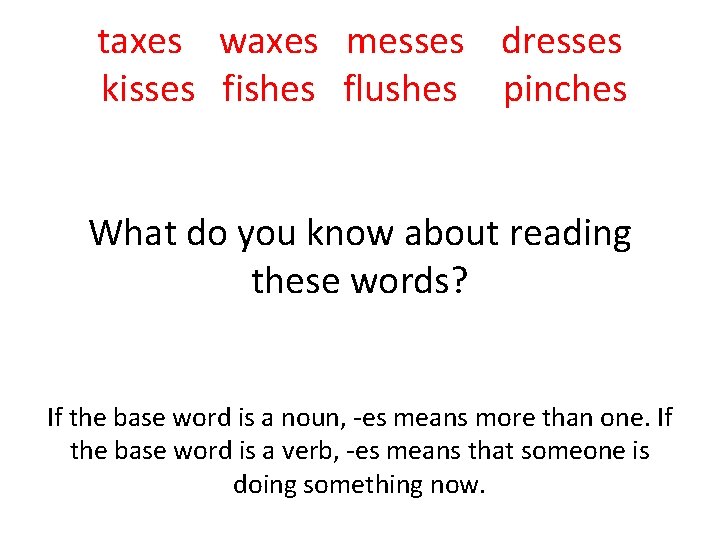 taxes waxes messes dresses kisses fishes flushes pinches What do you know about reading