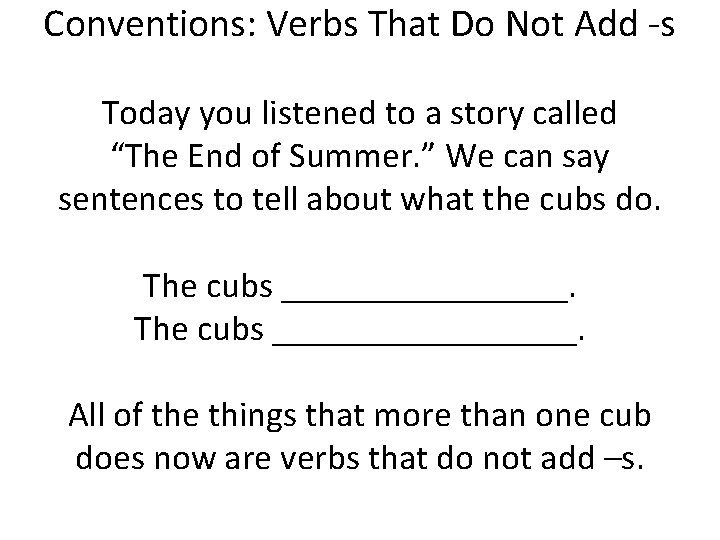 Conventions: Verbs That Do Not Add -s Today you listened to a story called