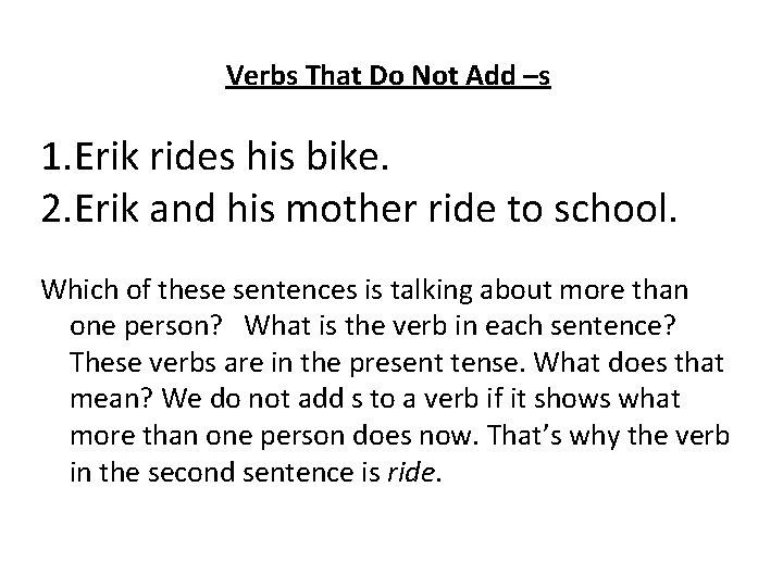 Verbs That Do Not Add –s 1. Erik rides his bike. 2. Erik and