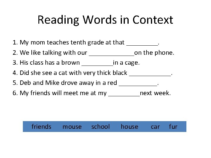 Reading Words in Context 1. My mom teaches tenth grade at that _____. 2.